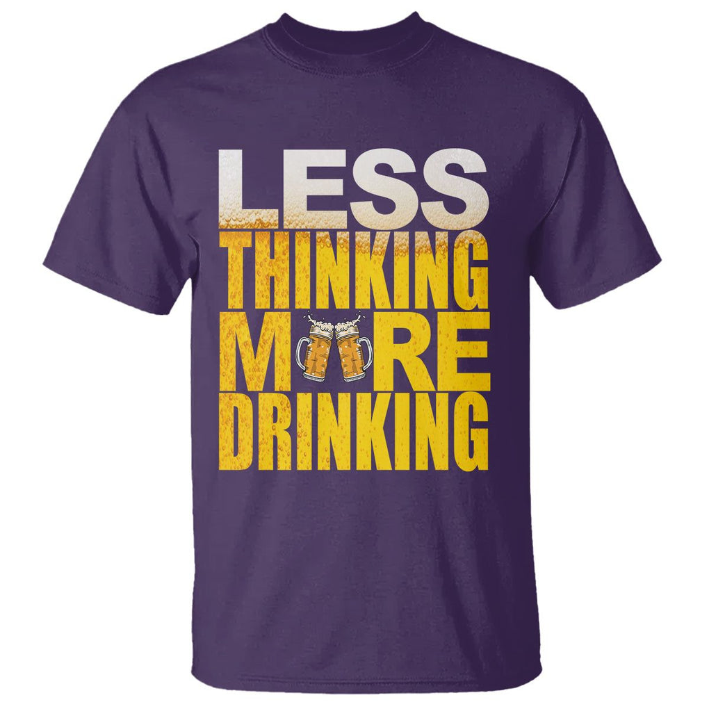 Funny Beer Lover T Shirt Less Thinking More Drinking Alcoholic TS02 Purple Printyourwear