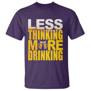 Funny Beer Lover T Shirt Less Thinking More Drinking Alcoholic TS02 Purple Printyourwear