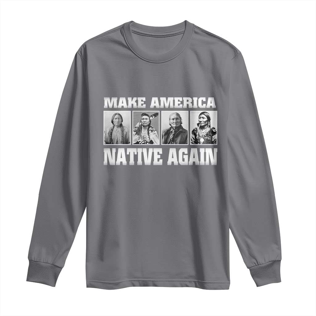 Make America Native Again Long Sleeve Shirt Native American Indians Indigenous TS02 Charcoal Print Your Wear