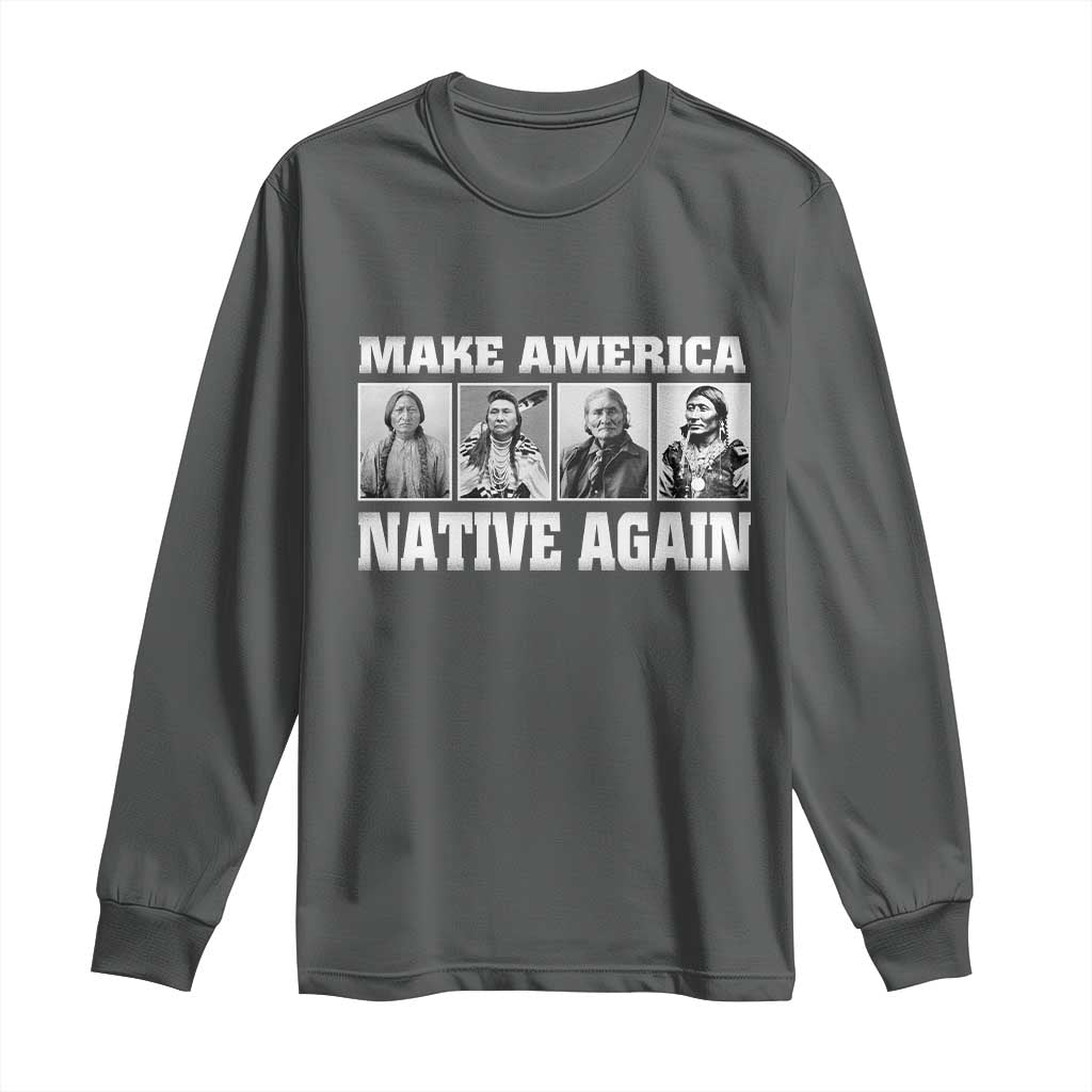 Make America Native Again Long Sleeve Shirt Native American Indians Indigenous TS02 Dark Heather Print Your Wear