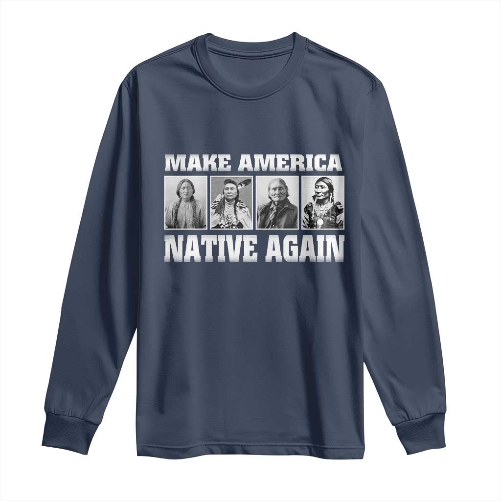 Make America Native Again Long Sleeve Shirt Native American Indians Indigenous TS02 Navy Print Your Wear