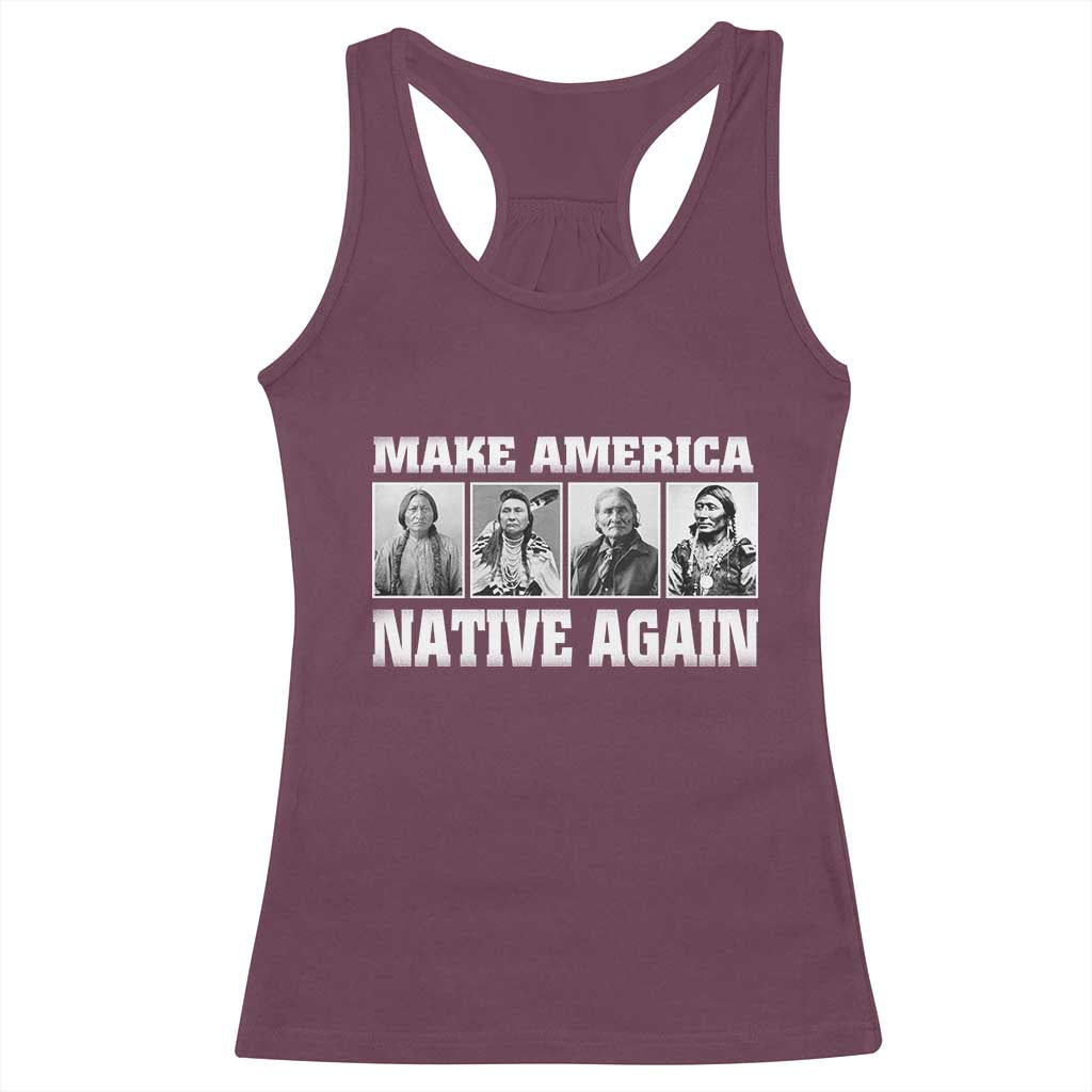 Make America Native Again Racerback Tank Top Native American Indians Indigenous TS02 Maroon Print Your Wear