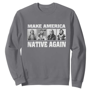 Make America Native Again Sweatshirt Native American Indians Indigenous TS02 Charcoal Print Your Wear