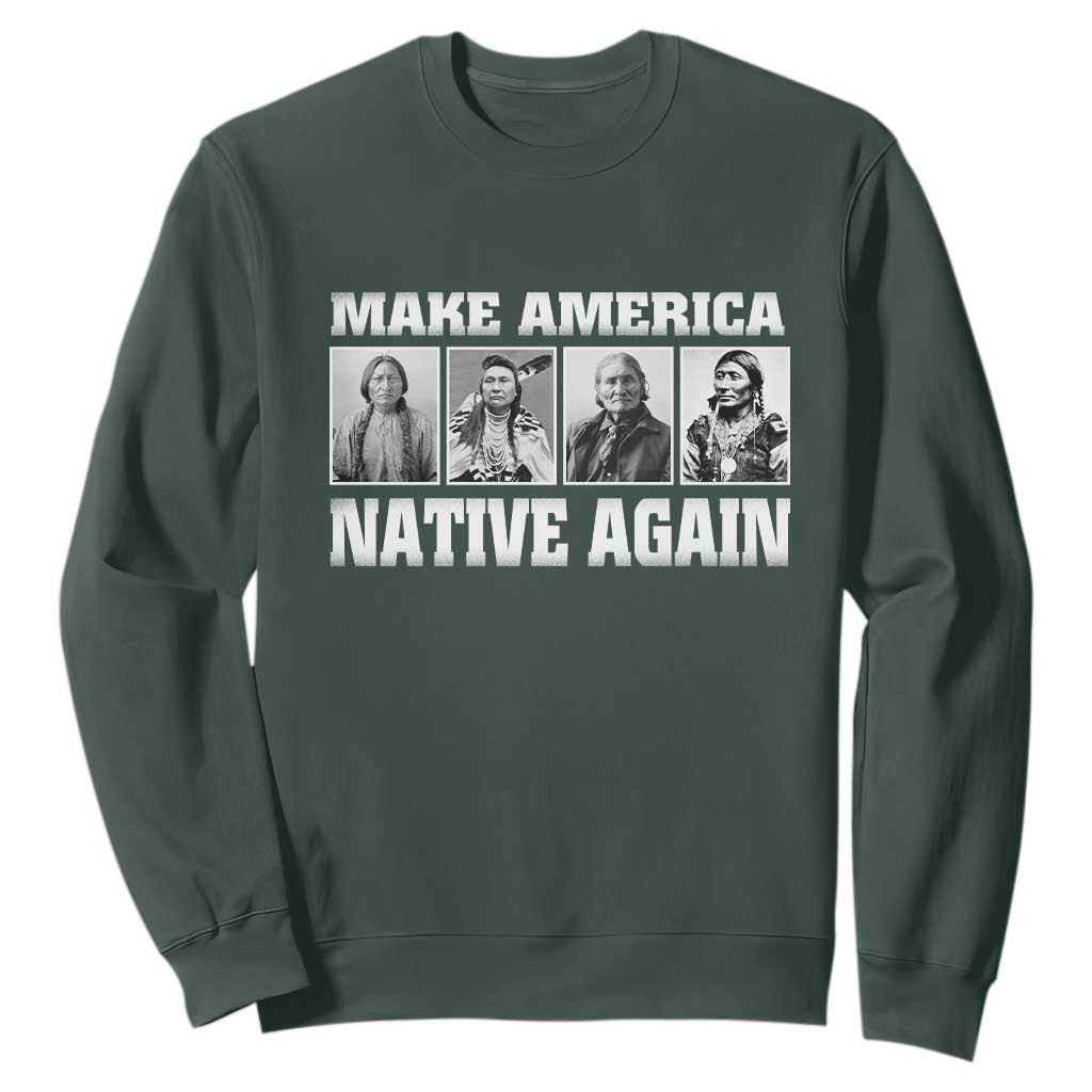 Make America Native Again Sweatshirt Native American Indians Indigenous TS02 Dark Forest Green Print Your Wear