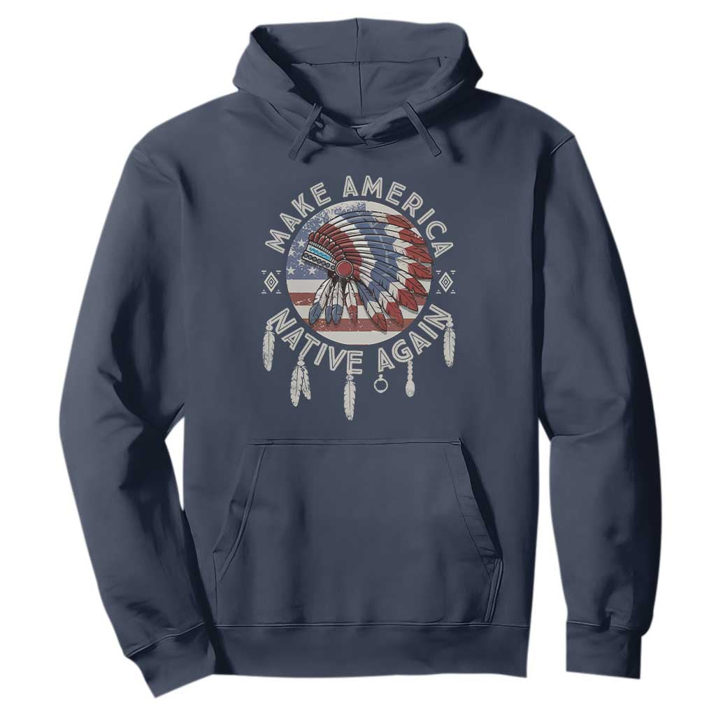 Make America Native Again Hoodie Indigenous Peoples Pride USA Flag TS02 Navy Print Your Wear