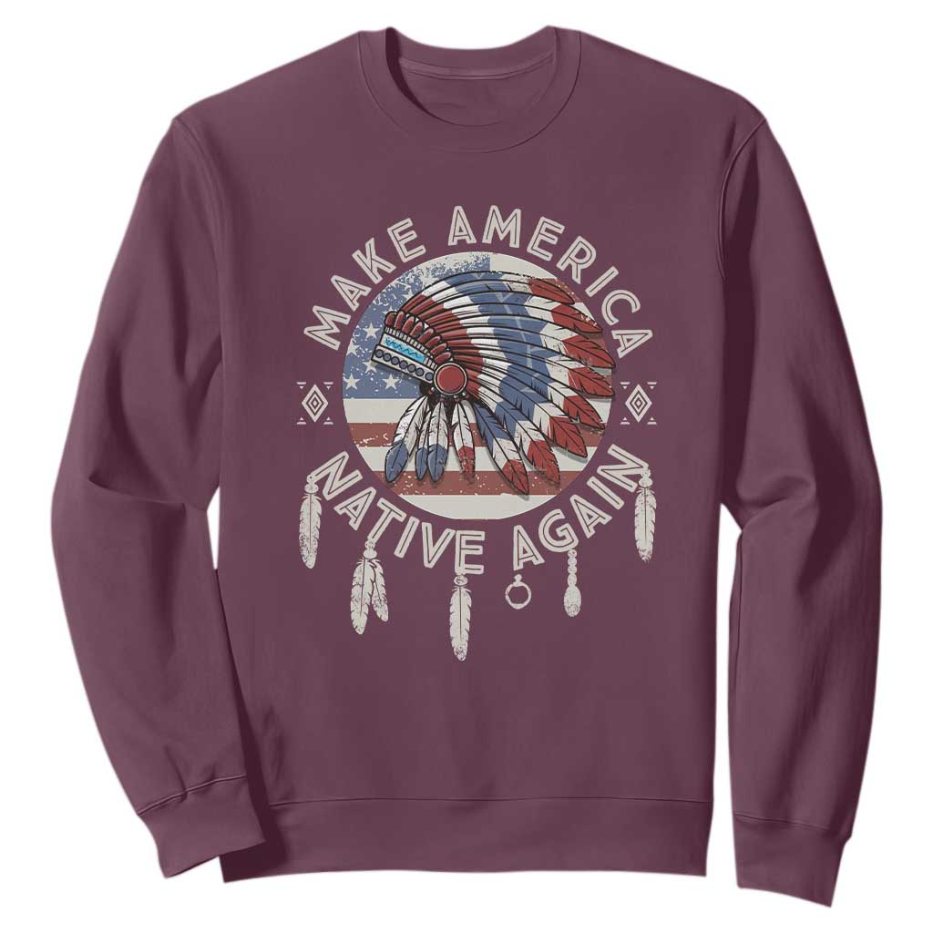 Make America Native Again Sweatshirt Indigenous Peoples Pride USA Flag TS02 Maroon Print Your Wear