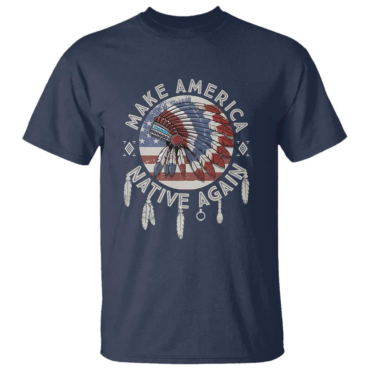Make America Native Again T Shirt Indigenous Peoples Pride USA Flag TS02 Navy Print Your Wear