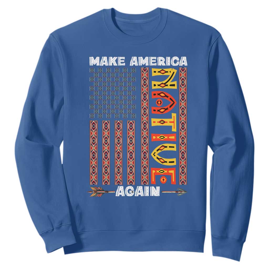 Make America Native Again Sweatshirt Indigenous Pride Cultural Heritage USA Flag TS02 Royal Blue Print Your Wear