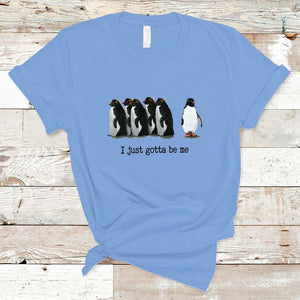 Penguin Meme T Shirt I Just Gotta Be Me Funny Penguin Meme Trending TS02 Carolina Blue Printyourwear