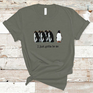 Penguin Meme T Shirt I Just Gotta Be Me Funny Penguin Meme Trending TS02 Military Green Printyourwear