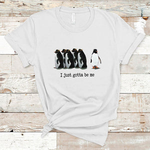 Penguin Meme T Shirt I Just Gotta Be Me Funny Penguin Meme Trending TS02 White Printyourwear