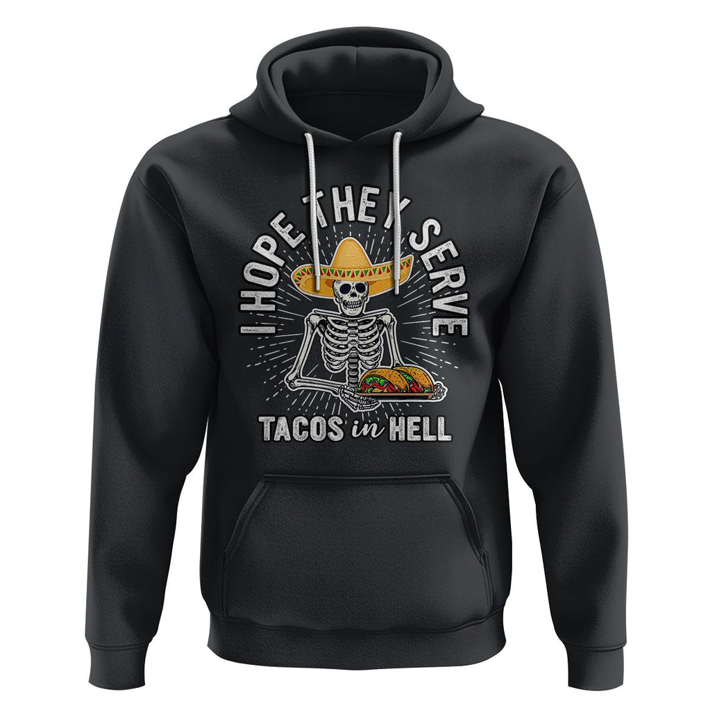 Taco Lover Hoodie Funny Taco Lover Skeleton I Hope They Serve Tacos In Hell TS02 Black Printyourwear