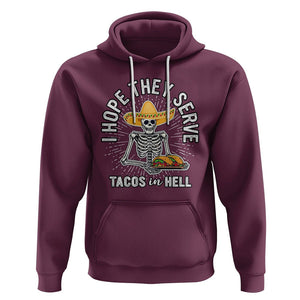 Taco Lover Hoodie Funny Taco Lover Skeleton I Hope They Serve Tacos In Hell TS02 Maroon Printyourwear