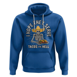 Taco Lover Hoodie Funny Taco Lover Skeleton I Hope They Serve Tacos In Hell TS02 Royal Blue Printyourwear