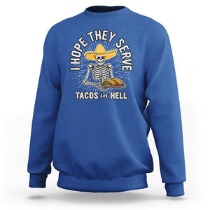 Taco Lover Sweatshirt Funny Taco Lover Skeleton I Hope They Serve Tacos In Hell TS02 Royal Blue Printyourwear