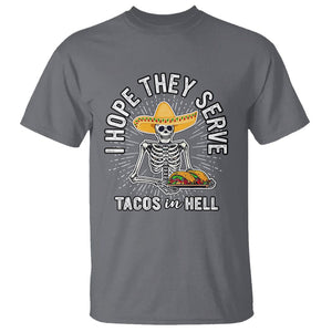 Taco Lover T Shirt Funny Taco Lover Skeleton I Hope They Serve Tacos In Hell TS02 Charcoal Print Your Wear