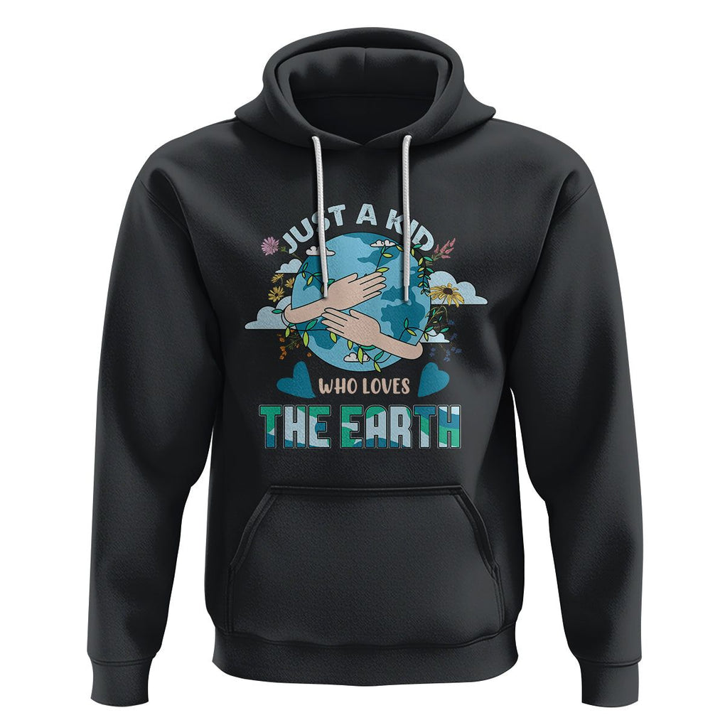 Earth Lover Hoodie Just A Kid Who Loves The Earth Happy Earth Day Save The Planet TS02 Black Printyourwear