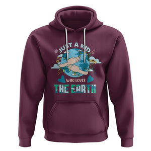 Earth Lover Hoodie Just A Kid Who Loves The Earth Happy Earth Day Save The Planet TS02 Maroon Printyourwear