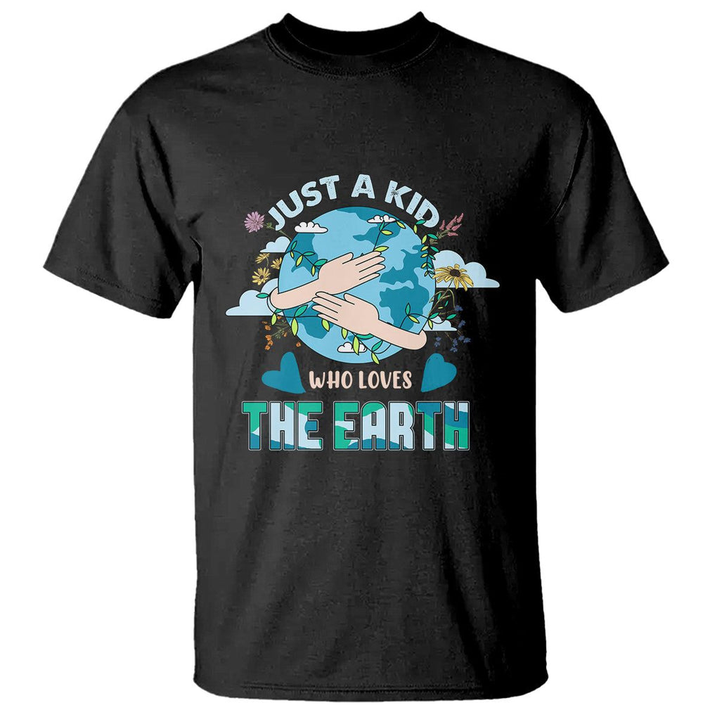 Earth Lover T Shirt Just A Kid Who Loves The Earth Happy Earth Day Save The Planet TS02 Black Printyourwear