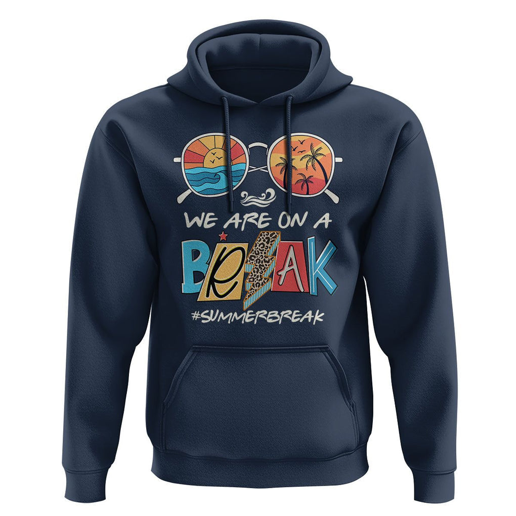 Summer Break Hoodie We Are On A Break Summer Break Hello Summer Beach Teacher TS02 Navy Print Your Wear