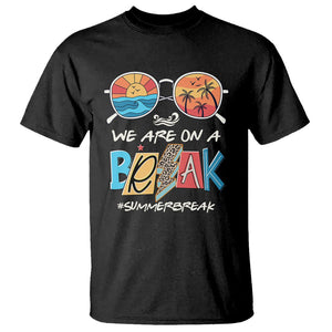 Summer Break T Shirt We Are On A Break Summer Break Hello Summer Beach Teacher TS02 Black Print Your Wear