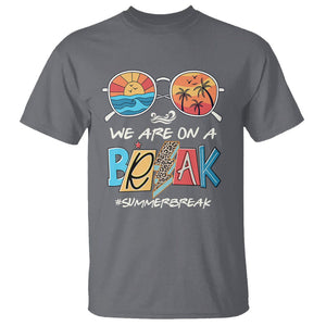 Summer Break T Shirt We Are On A Break Summer Break Hello Summer Beach Teacher TS02 Charcoal Print Your Wear