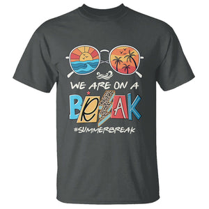 Summer Break T Shirt We Are On A Break Summer Break Hello Summer Beach Teacher TS02 Dark Heather Print Your Wear