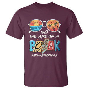 Summer Break T Shirt We Are On A Break Summer Break Hello Summer Beach Teacher TS02 Maroon Print Your Wear