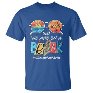 Summer Break T Shirt We Are On A Break Summer Break Hello Summer Beach Teacher TS02 Royal Blue Print Your Wear