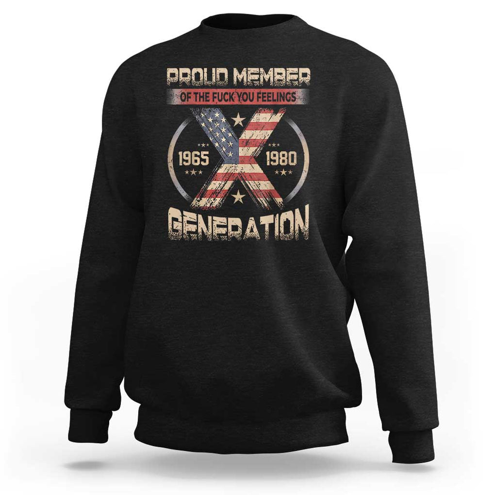 X Generation Sweatshirt Proud Member Of The F Your Feelings Gen X 1965 1981 Retro American Flag TS02 Black Print Your Wear