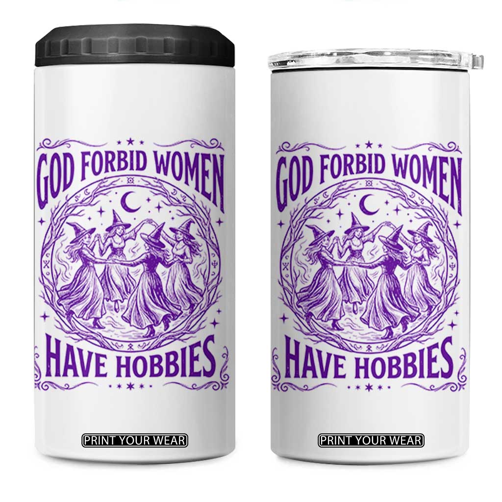 Funny Witches Dancing Coven Graphic 4 in 1 Can Cooler Tumbler God Forbid Women Have Hobbies Sarcastic Feminism