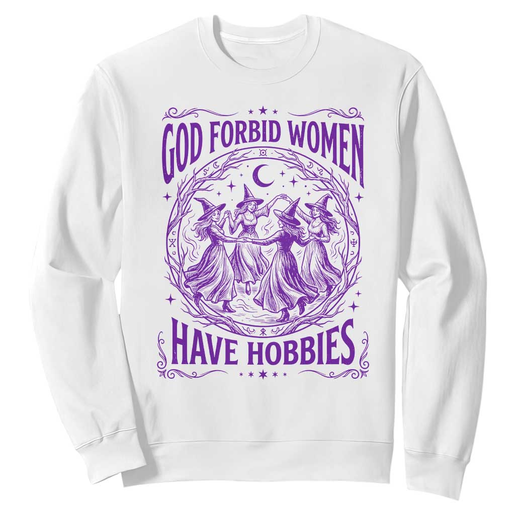 Funny Witches Dancing Coven Graphic Sweatshirt God Forbid Women Have Hobbies Sarcastic Feminism