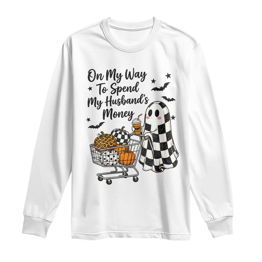 On My Way To Spend My Husbands Money Boo Sheet Graphic Long Sleeve Shirt Funny Halloween Ghost Gift