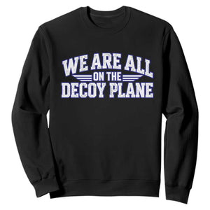 We Are All On The Decoy Plane Theories Aviator Wings Blue Sweatshirt Funny Satirical Meme Conspiracy Commentary TS02 Black Print Your Wear