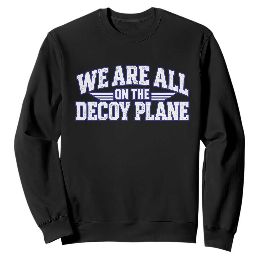 We Are All On The Decoy Plane Theories Aviator Wings Blue Sweatshirt Funny Satirical Meme Conspiracy Commentary TS02 Black Print Your Wear