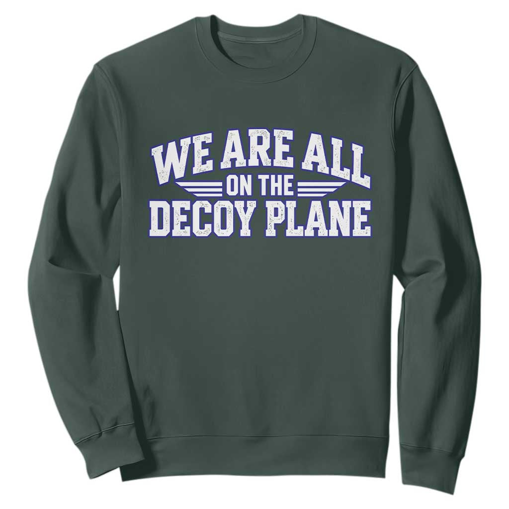 We Are All On The Decoy Plane Theories Aviator Wings Blue Sweatshirt Funny Satirical Meme Conspiracy Commentary TS02 Dark Forest Green Print Your Wear