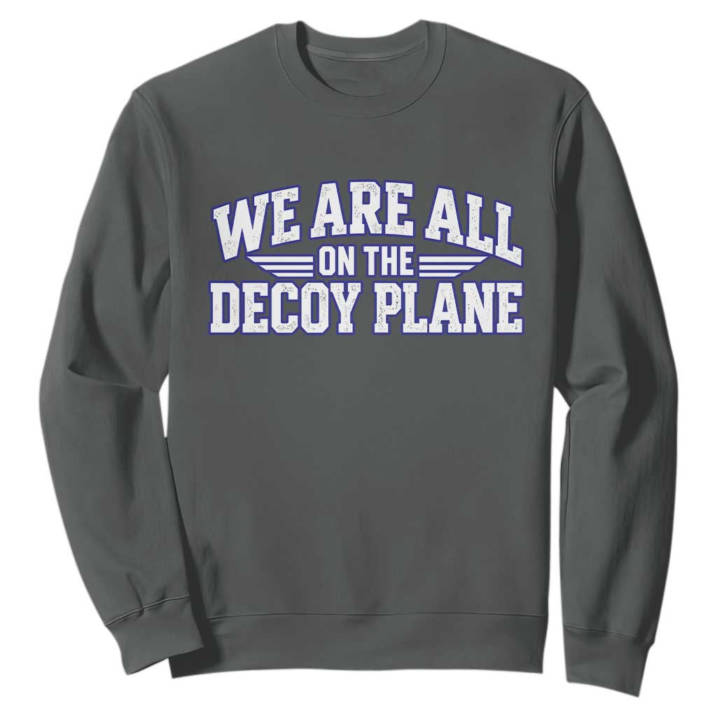 We Are All On The Decoy Plane Theories Aviator Wings Blue Sweatshirt Funny Satirical Meme Conspiracy Commentary TS02 Dark Heather Print Your Wear