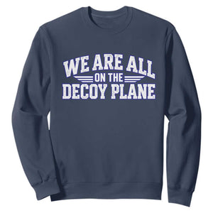 We Are All On The Decoy Plane Theories Aviator Wings Blue Sweatshirt Funny Satirical Meme Conspiracy Commentary TS02 Navy Print Your Wear