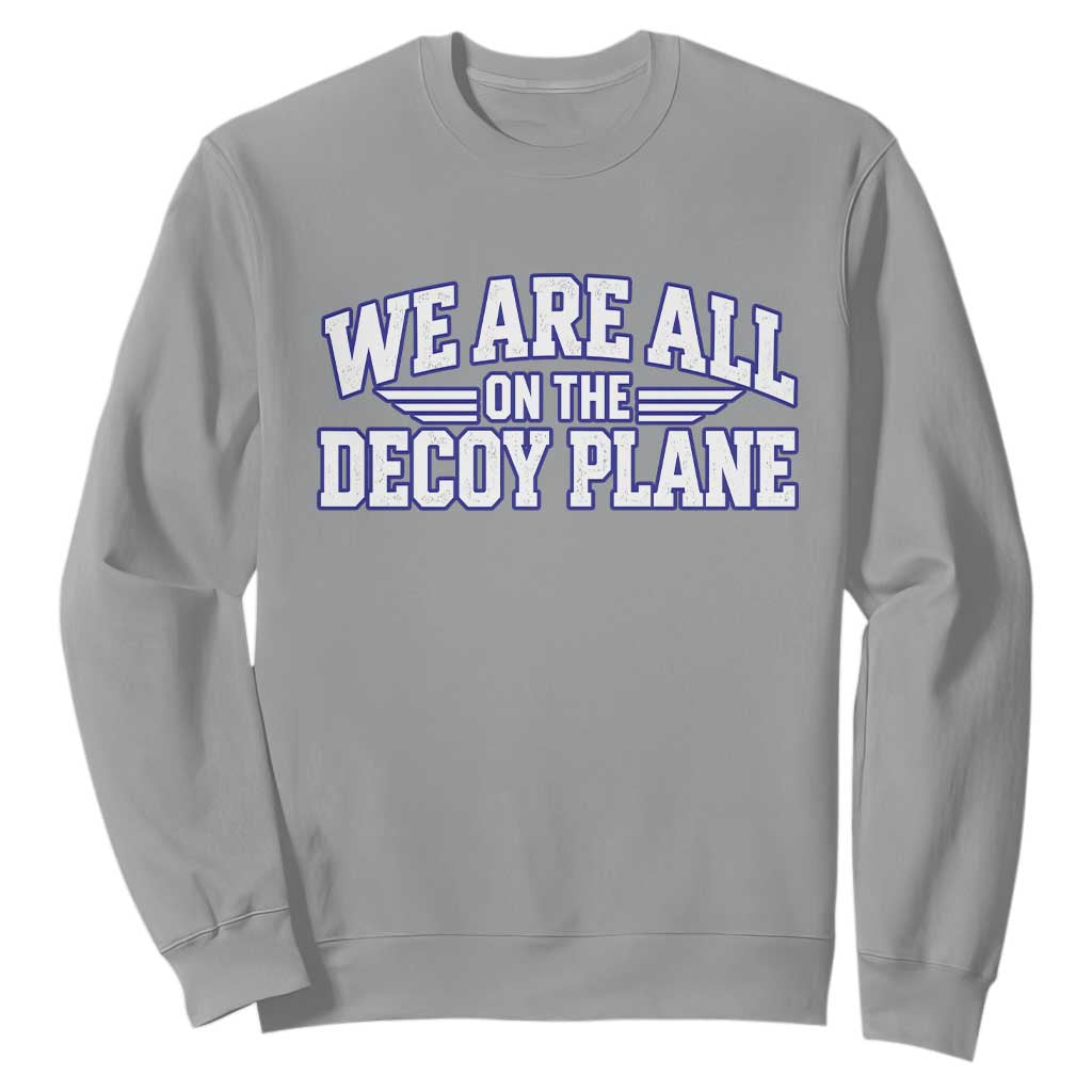 We Are All On The Decoy Plane Theories Aviator Wings Blue Sweatshirt Funny Satirical Meme Conspiracy Commentary TS02 Sport Gray Print Your Wear