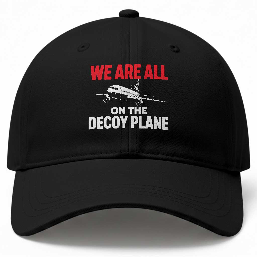 We Are All On The Decoy Plane Theories Trijet Aircraft Graphic Baseball Cap Funny Satirical Meme Conspiracy Commentary TS02 Print Your Wear