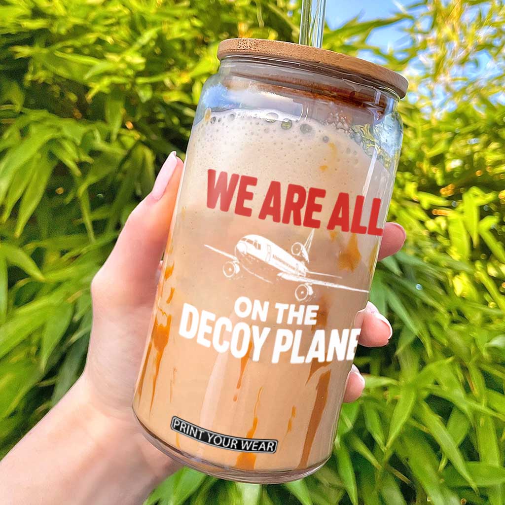We Are All On The Decoy Plane Theories Trijet Aircraft Graphic Glass Can Funny Satirical Meme Conspiracy Commentary