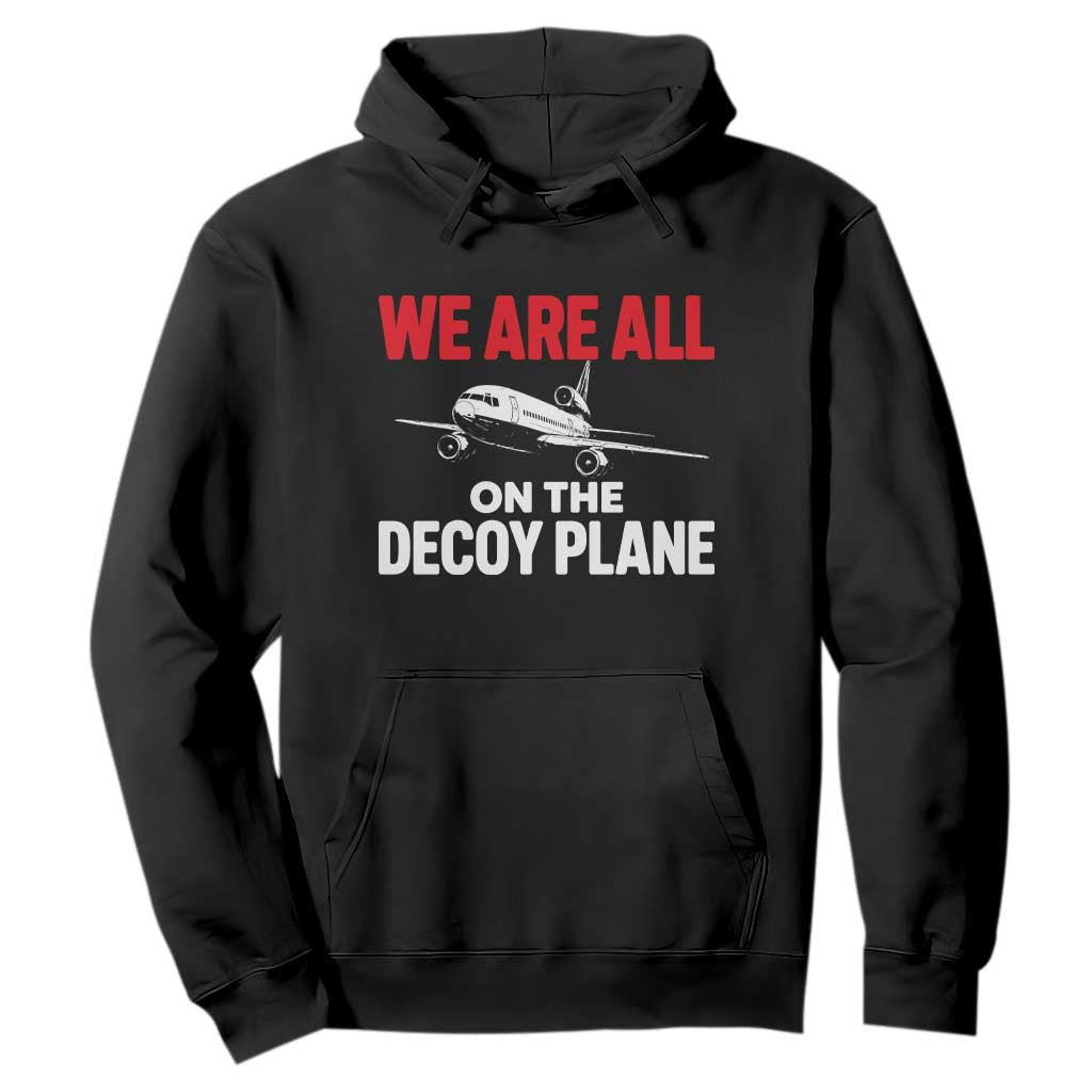 We Are All On The Decoy Plane Theories Trijet Aircraft Graphic Hoodie Funny Satirical Meme Conspiracy Commentary TS02 Black Print Your Wear