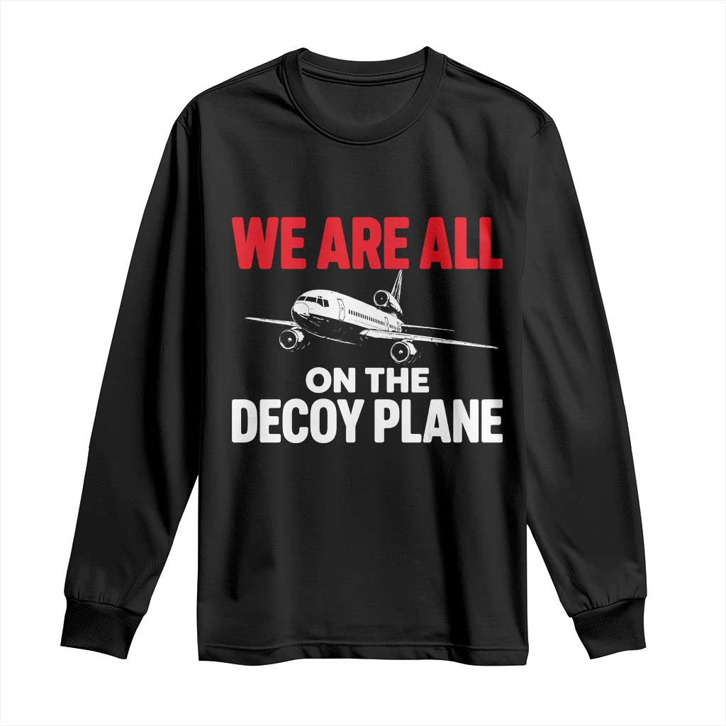We Are All On The Decoy Plane Theories Trijet Aircraft Graphic Long Sleeve Shirt Funny Satirical Meme Conspiracy Commentary TS02 Black Print Your Wear