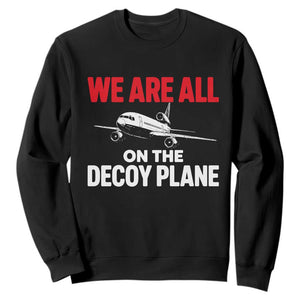 We Are All On The Decoy Plane Theories Trijet Aircraft Graphic Sweatshirt Funny Satirical Meme Conspiracy Commentary TS02 Black Print Your Wear