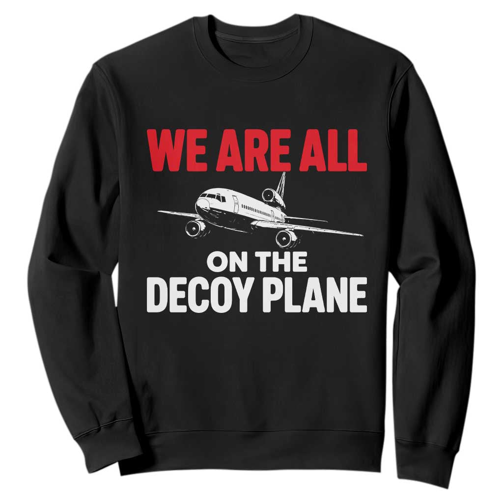 We Are All On The Decoy Plane Theories Trijet Aircraft Graphic Sweatshirt Funny Satirical Meme Conspiracy Commentary TS02 Black Print Your Wear