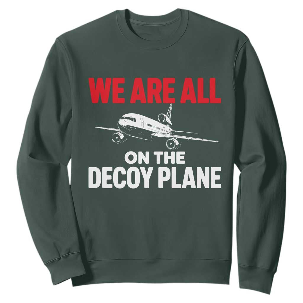 We Are All On The Decoy Plane Theories Trijet Aircraft Graphic Sweatshirt Funny Satirical Meme Conspiracy Commentary TS02 Dark Forest Green Print Your Wear