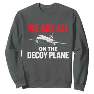 We Are All On The Decoy Plane Theories Trijet Aircraft Graphic Sweatshirt Funny Satirical Meme Conspiracy Commentary TS02 Dark Heather Print Your Wear