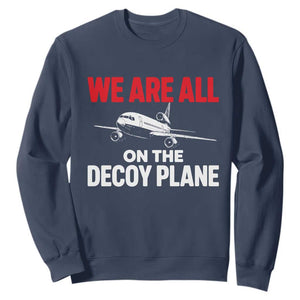 We Are All On The Decoy Plane Theories Trijet Aircraft Graphic Sweatshirt Funny Satirical Meme Conspiracy Commentary TS02 Navy Print Your Wear