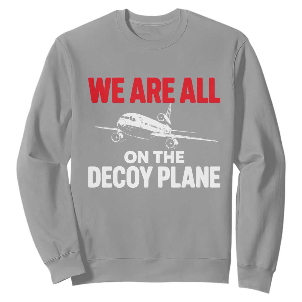 We Are All On The Decoy Plane Theories Trijet Aircraft Graphic Sweatshirt Funny Satirical Meme Conspiracy Commentary TS02 Sport Gray Print Your Wear