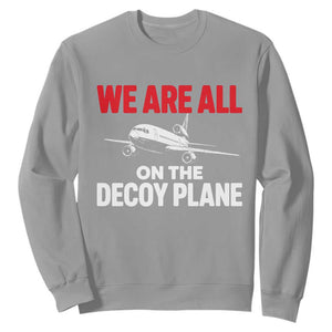 We Are All On The Decoy Plane Theories Trijet Aircraft Graphic Sweatshirt Funny Satirical Meme Conspiracy Commentary TS02 Sport Gray Print Your Wear